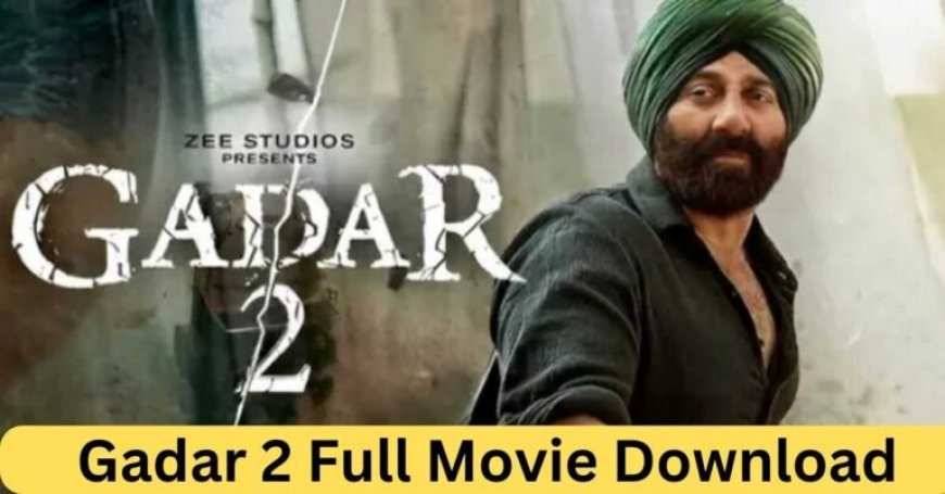 Gadar 2 Full Movie Download (2023) – 480p, 720p, 1080p, 4K